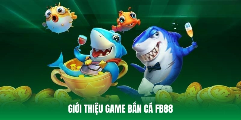 Game bắn cá tại FB88 được nhiều người ưa thích